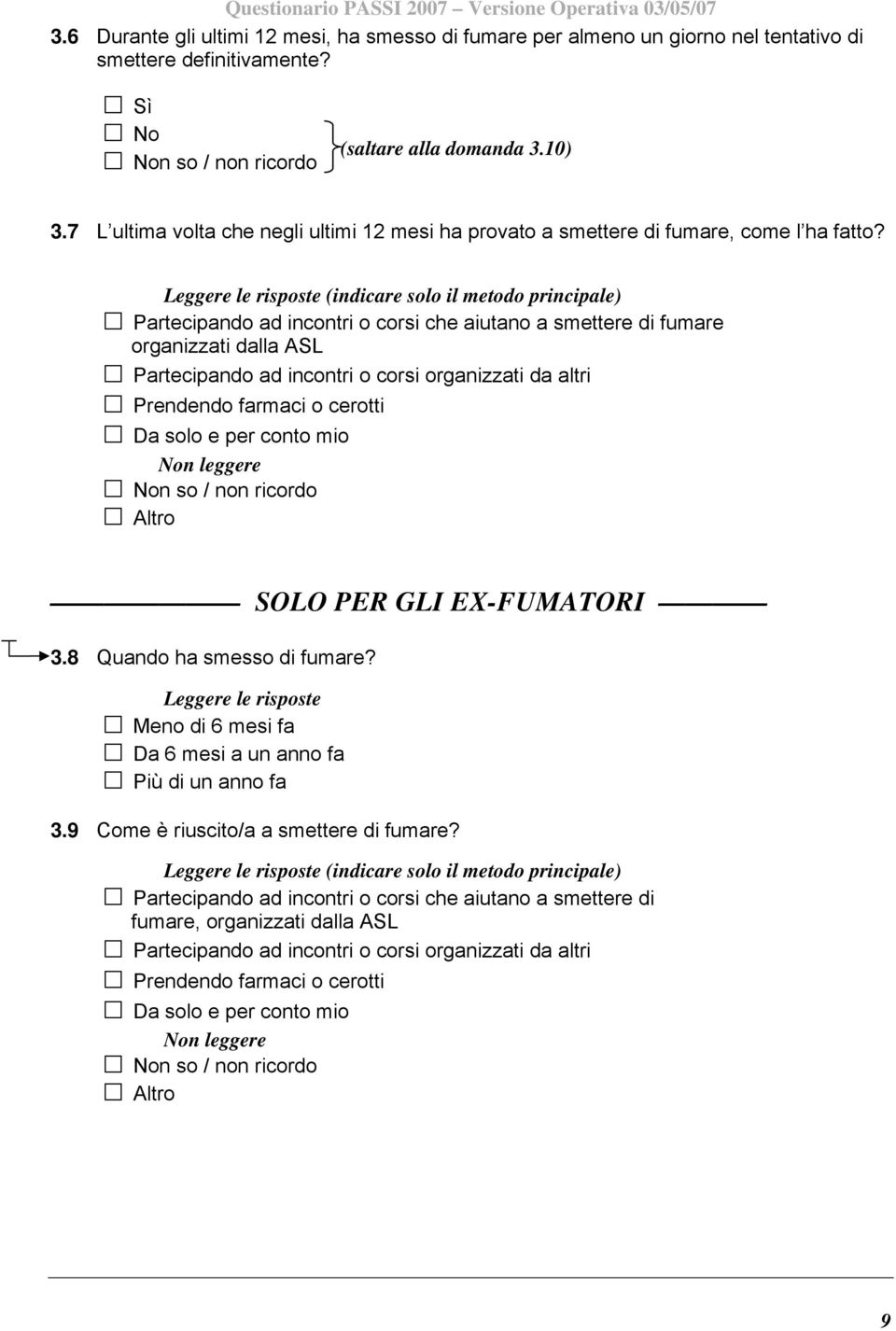 (indicare solo il metodo principale) Partecipando ad incontri o corsi che aiutano a smettere di fumare organizzati dalla ASL Partecipando ad incontri o corsi organizzati da altri Prendendo farmaci o