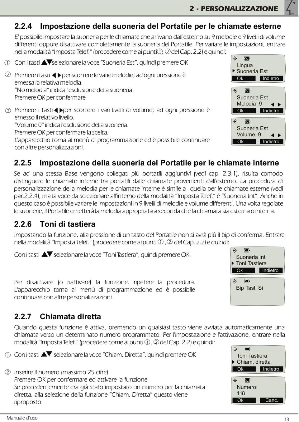 disattivare completamente la suoneria del Portatile. Per variare le impostazioni, entrare nella modalità Imposta Telef. (procedere come ai punti, del Cap.