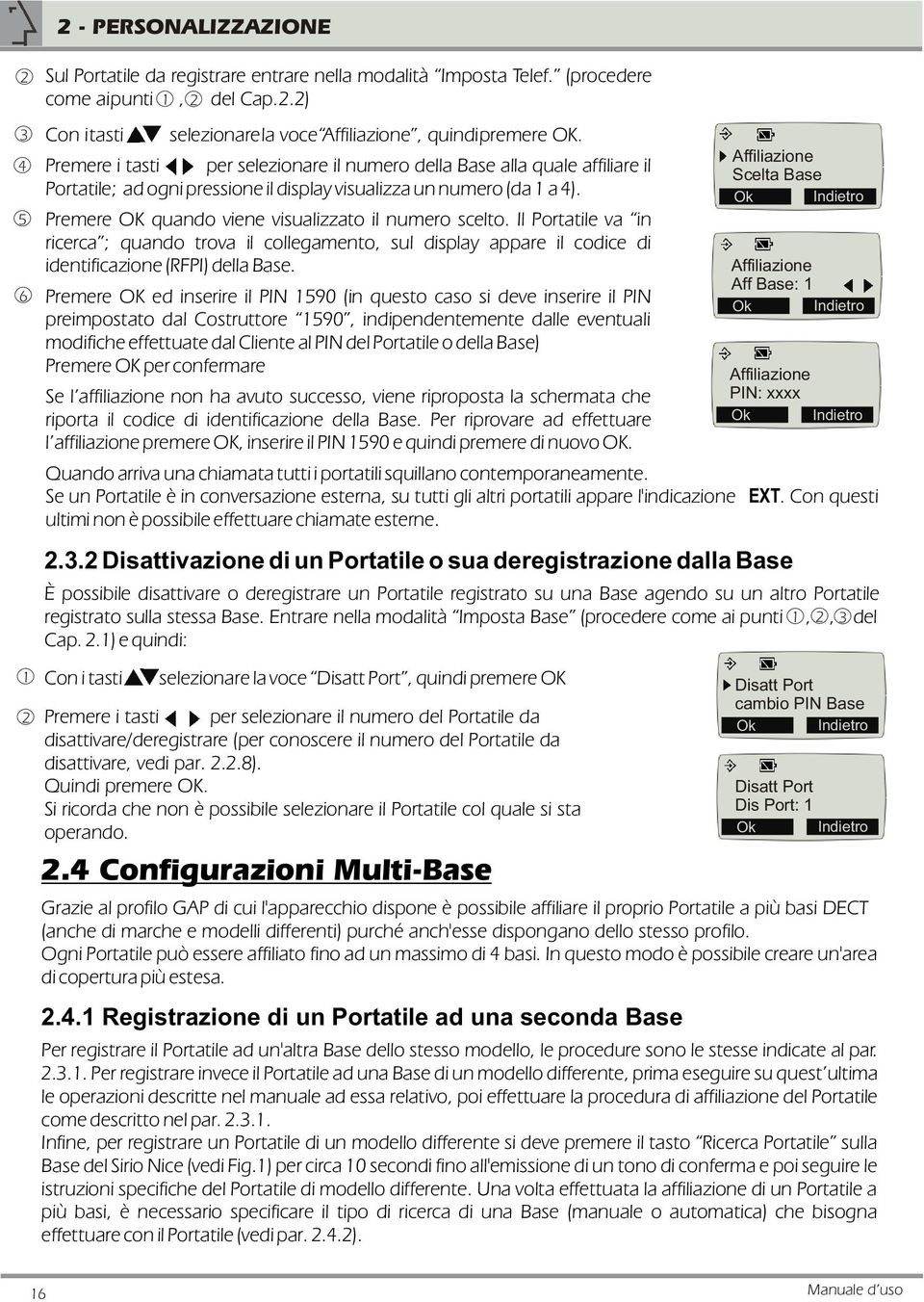 Entrare nella modalità Imposta Base (procedere come ai punti,, del Cap..) e quindi: selezionare la voce Affiliazione, quindi premere OK.