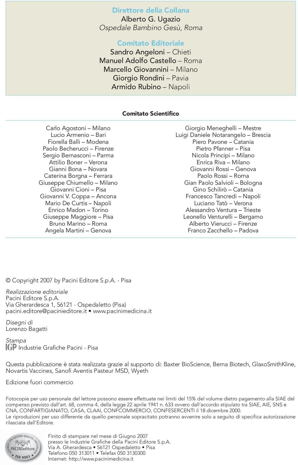 Lucio Armenio Bari Fiorella Balli Modena Paolo Becherucci Firenze Sergio Bernasconi Parma Attilio Boner Verona Gianni Bona Novara Caterina Borgna Ferrara Giuseppe Chiumello Milano Giovanni Cioni Pisa