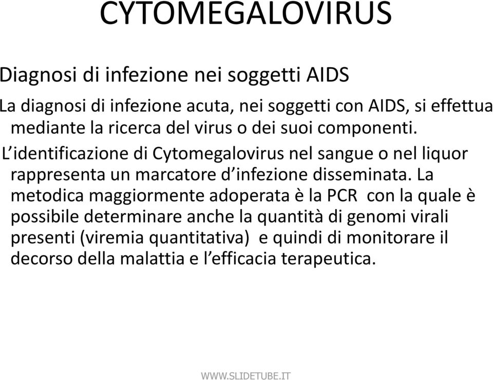 L identificazione di Cytomegalovirus nel sangue o nel liquor rappresenta un marcatore d infezione disseminata.