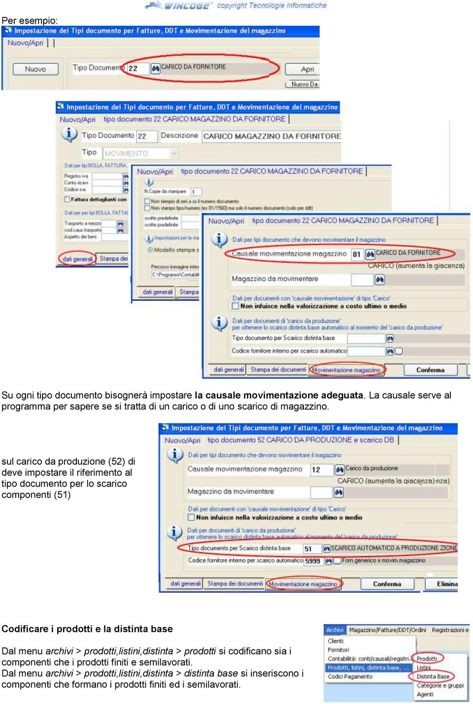 sul carico da produzione (52) di deve impostare il riferimento al tipo documento per lo scarico componenti (51) Codificare i prodotti e la distinta