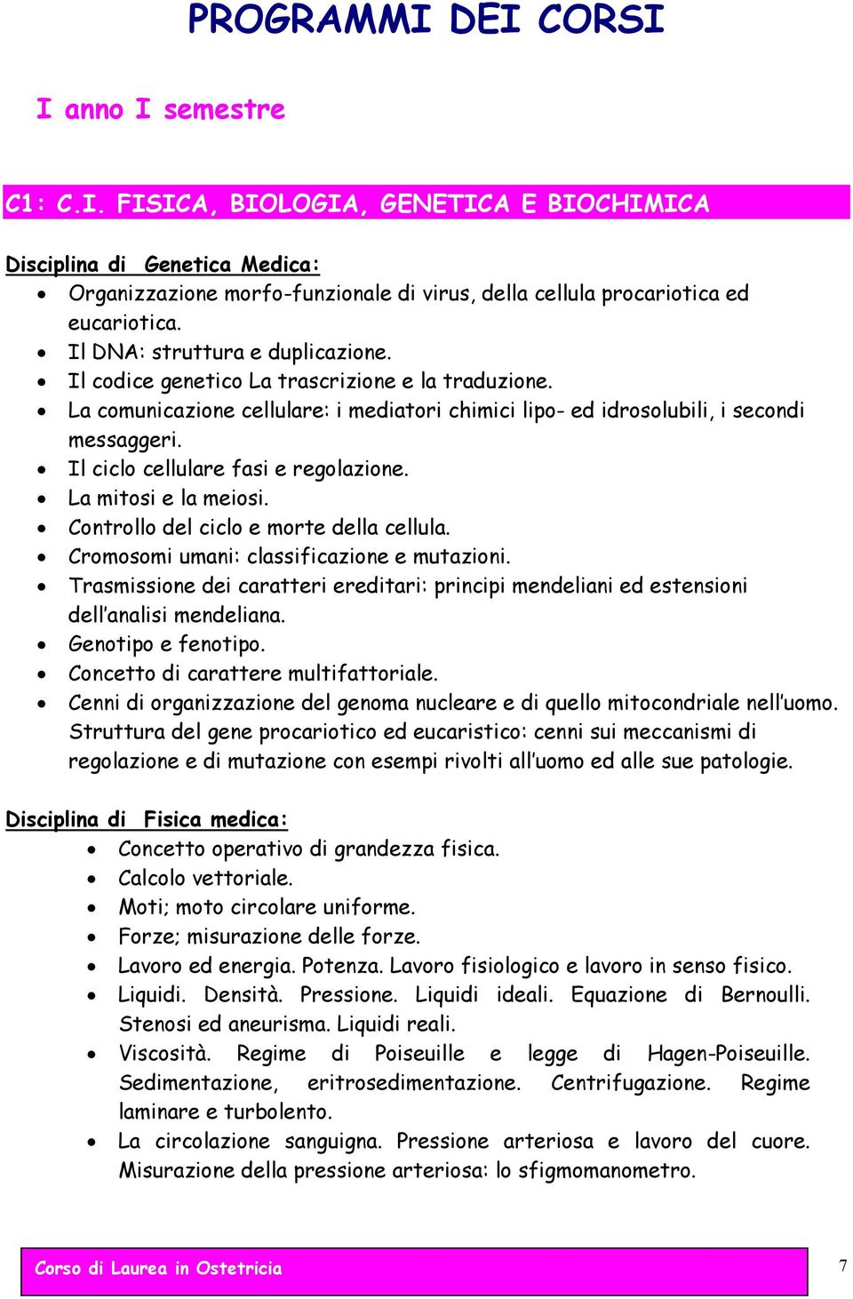 Il ciclo cellulare fasi e regolazione. La mitosi e la meiosi. ontrollo del ciclo e morte della cellula. romosomi umani: classificazione e mutazioni.