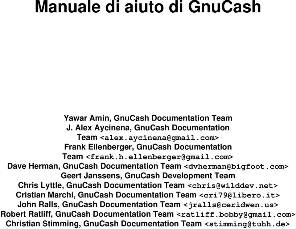 com> Geert Janssens, GnuCash Development Team Chris Lyttle, GnuCash Documentation Team <chris@wilddev.
