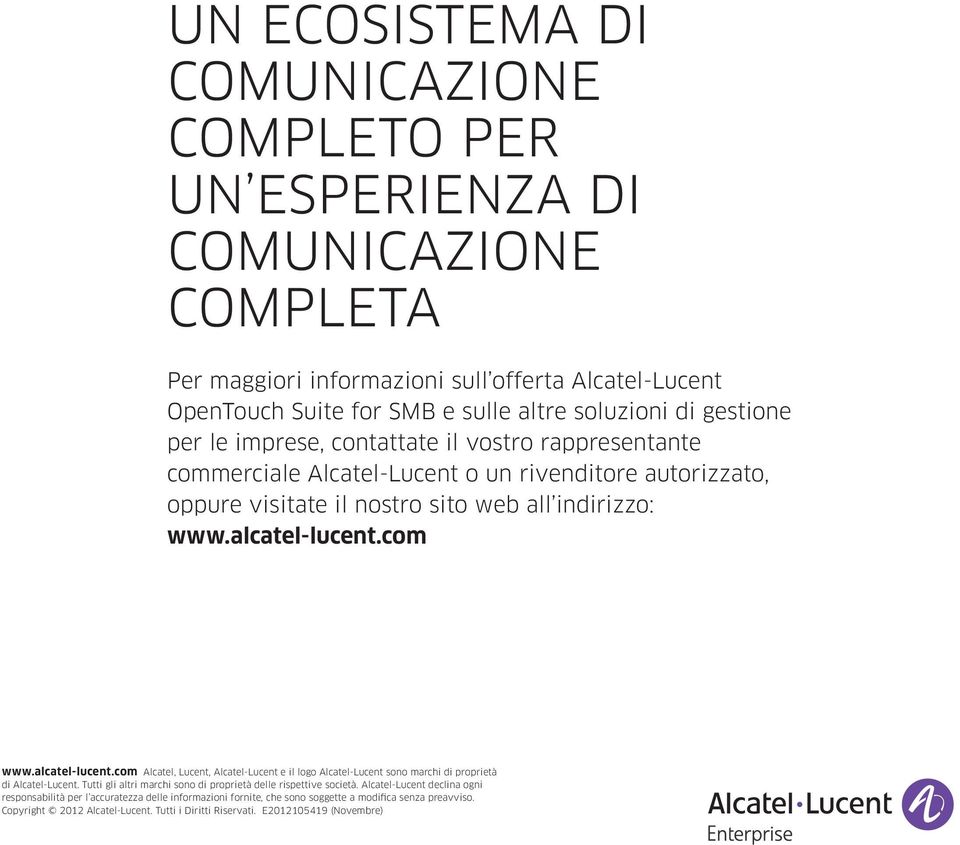 alcatel-lucent.com Alcatel, Lucent, Alcatel-Lucent e il logo Alcatel-Lucent sono marchi di proprietà di Alcatel-Lucent. Tutti gli altri marchi sono di proprietà delle rispettive società.