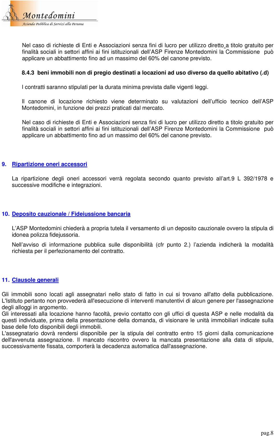 d) I contratti saranno stipulati per la durata minima prevista dalle vigenti leggi.