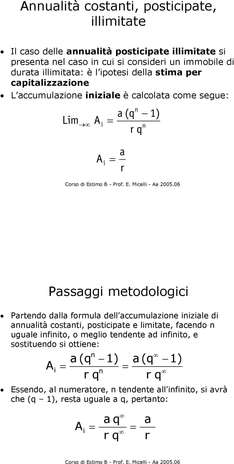 metodologici Partedo dalla formula dell accumulazioe iiziale di aualità costati, posticipate e limitate, facedo uguale ifiito, o meglio tedete ad