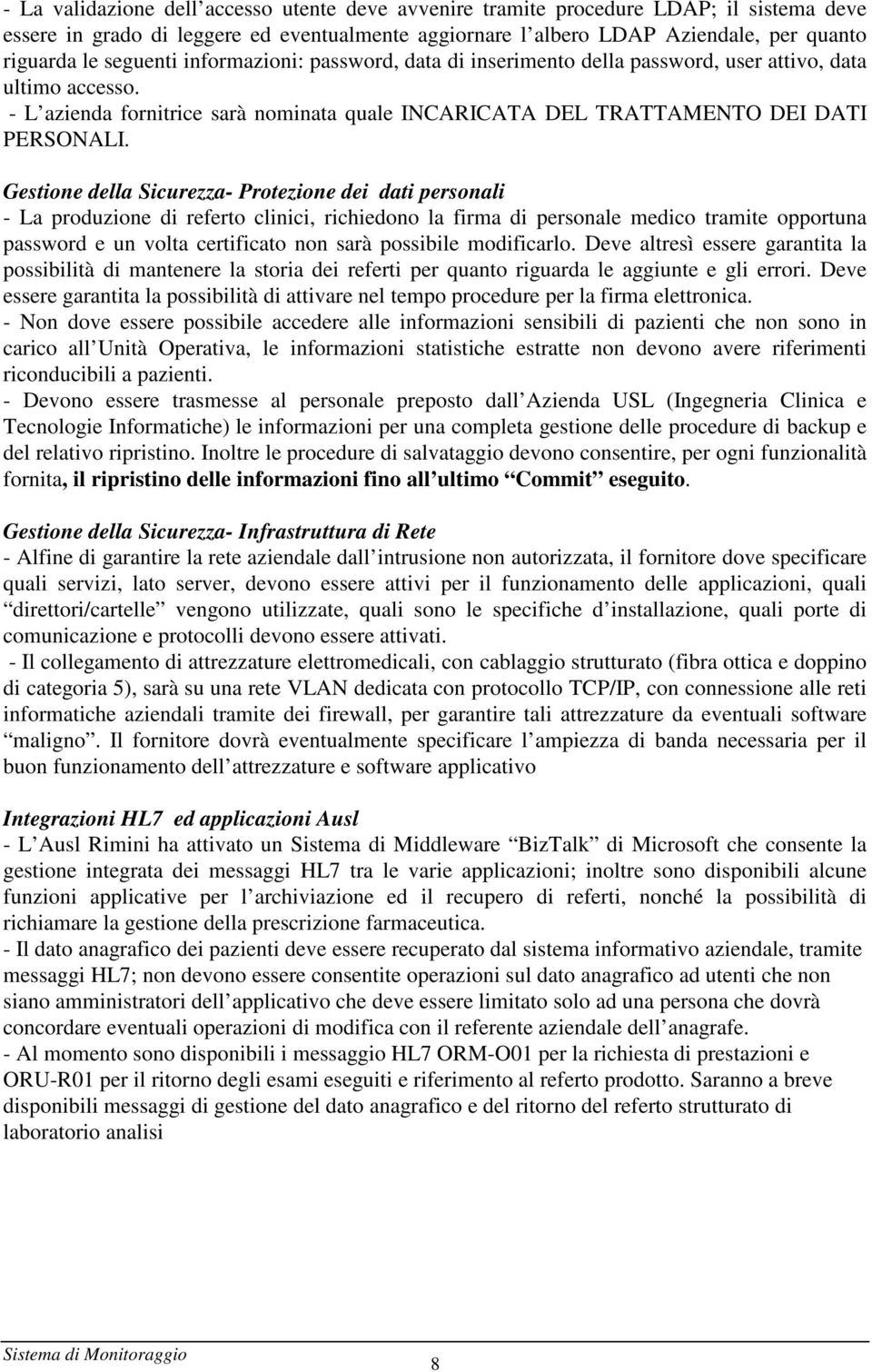 Gestione della Sicurezza- Protezione dei dati personali - La produzione di referto clinici, richiedono la firma di personale medico tramite opportuna password e un volta certificato non sarà