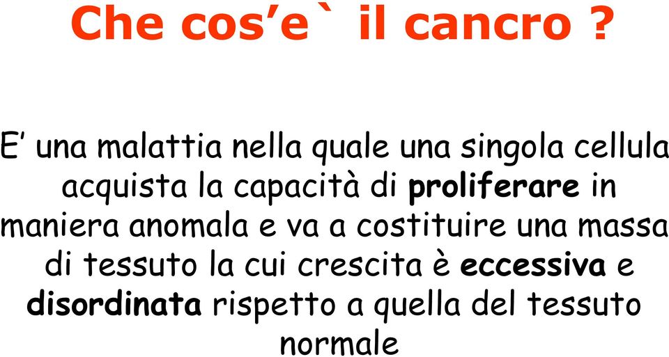 capacità di proliferare in maniera anomala e va a costituire