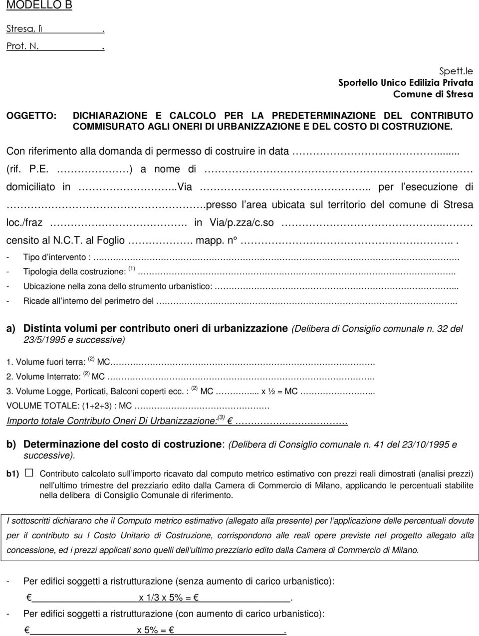 Con riferimento alla domanda di permesso di costruire in data... (rif. P.E. ) a nome di domiciliato in..via.. per l esecuzione di.presso l area ubicata sul territorio del comune di Stresa loc./fraz.