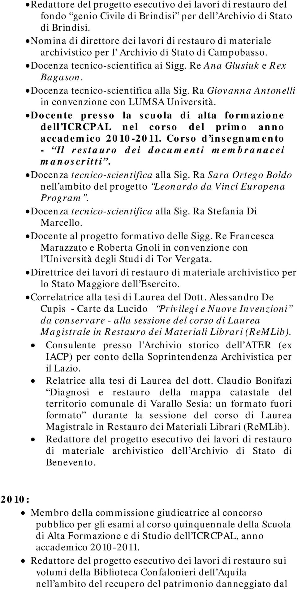 Docenza tecnico-scientifica alla Sig. Ra Giovanna Antonelli in convenzione con LUMSA Università. dell ICRCPAL nel corso del primo anno accademico 2010-2011.