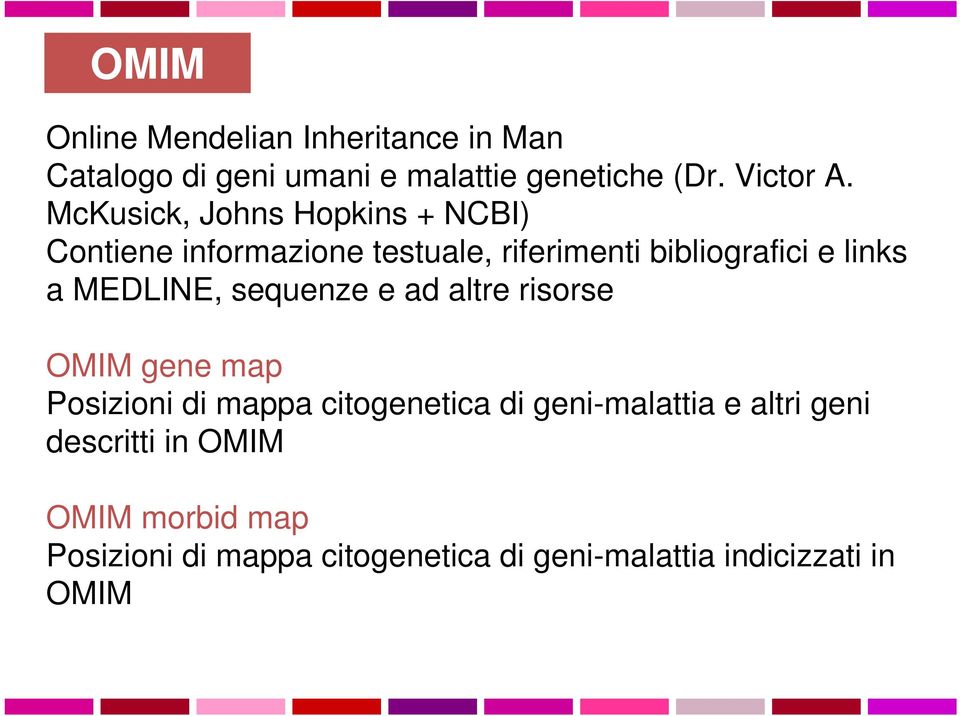 MEDLINE, sequenze e ad altre risorse OMIM gene map Posizioni di mappa citogenetica di geni-malattia e