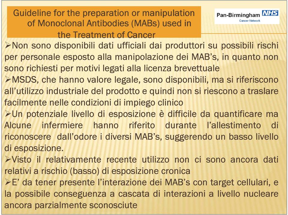 industriale del prodotto e quindi non si riescono a traslare facilmente nelle condizioni di impiego clinico Un potenziale livello di esposizione è difficile da quantificare ma Alcune infermiere hanno