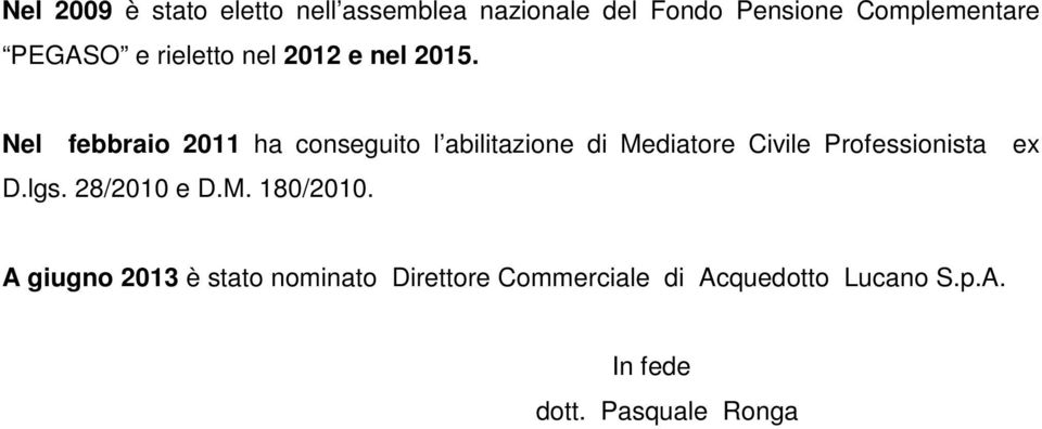 Nel febbraio 2011 ha conseguito l abilitazione di Mediatore Civile Professionista ex D.