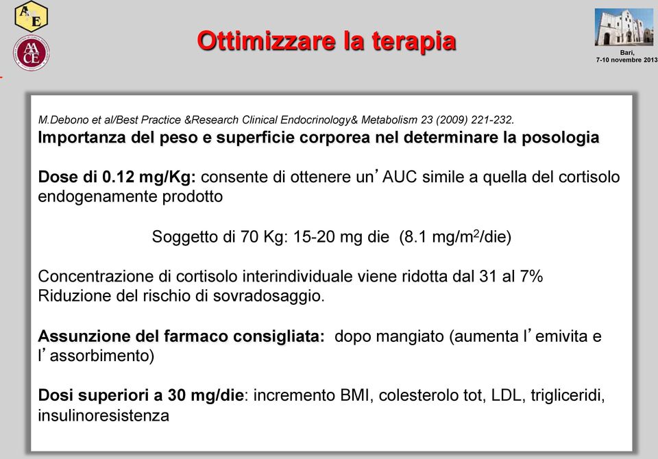 12 mg/kg: consente di ottenere un AUC simile a quella del cortisolo endogenamente prodotto Soggetto di 70 Kg: 15-20 mg die (8.