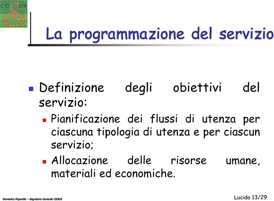 di utenza e per ciascun servizio; Allocazione delle risorse umane,