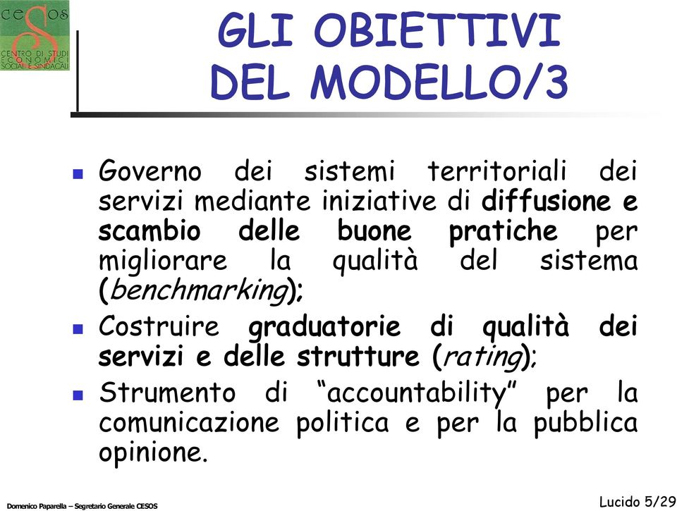 Costruire graduatorie di qualità dei servizi e delle strutture (rating); Strumento di accountability