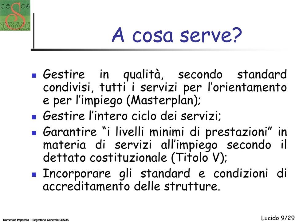 (Masterplan); Gestire l intero ciclo dei servizi; Garantire i livelli minimi di prestazioni in materia