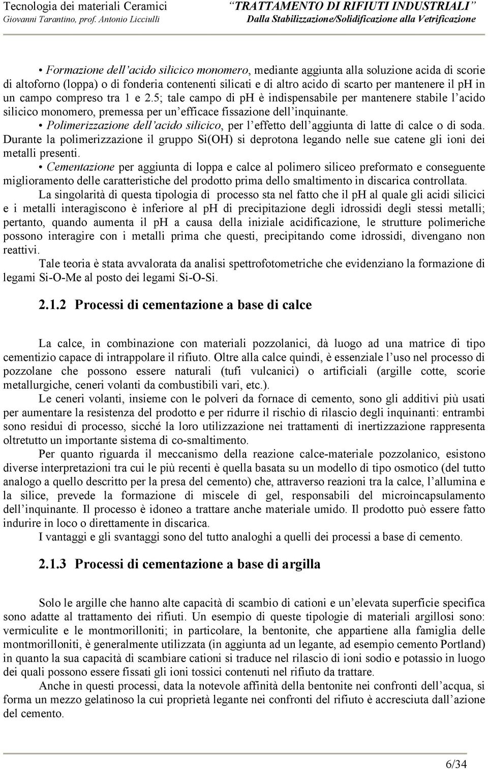 Polimerizzazione dell acido silicico, per l effetto dell aggiunta di latte di calce o di soda.