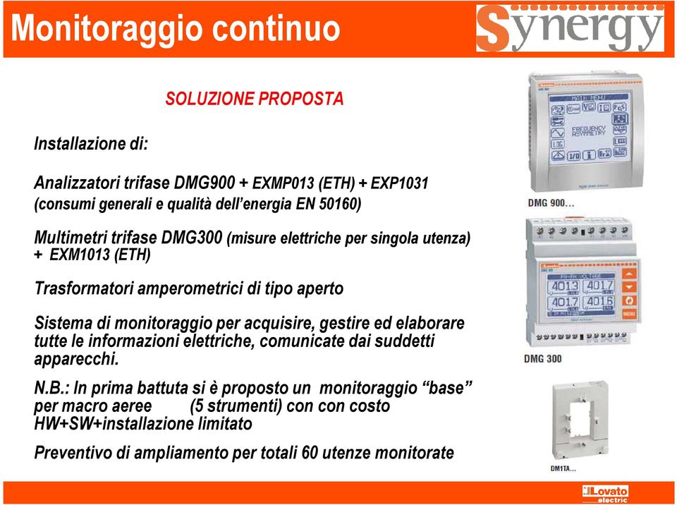 monitoraggio per acquisire, gestire ed elaborare tutte le informazioni elettriche, comunicate dai suddetti apparecchi. N.B.