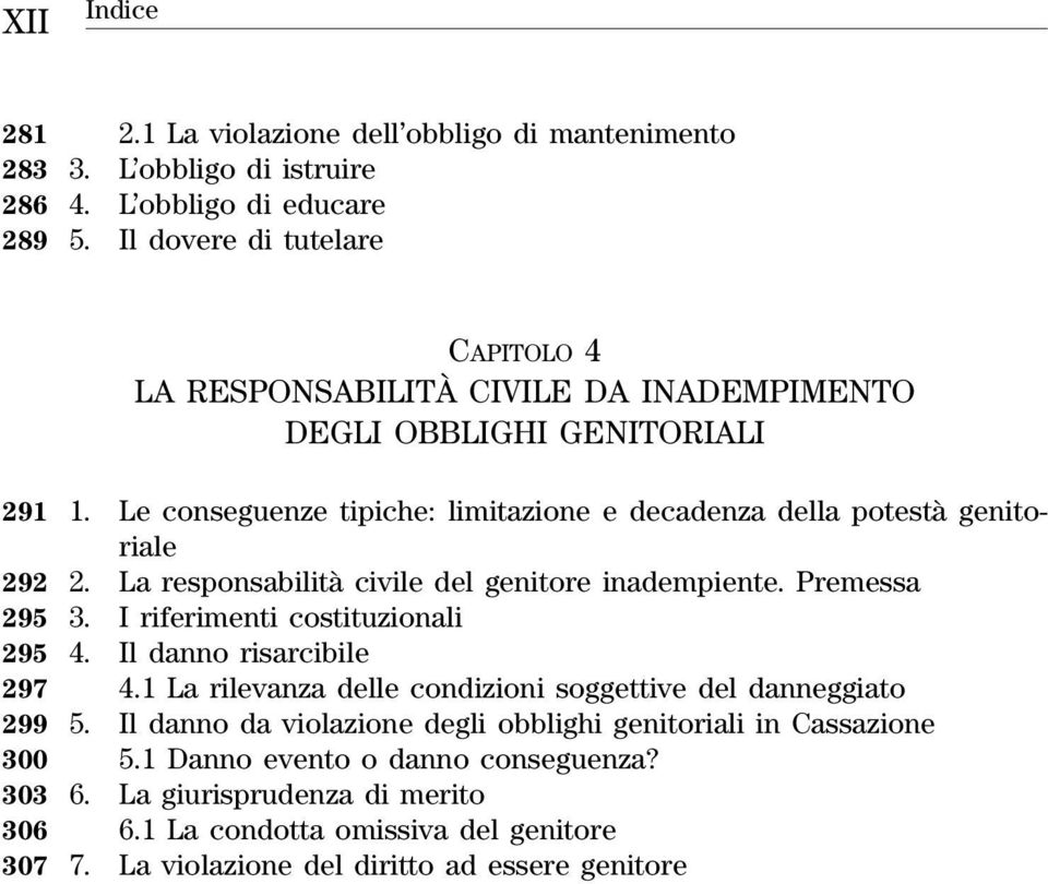 Le conseguenze tipiche: limitazione e decadenza della potestà genitoriale 292 2. La responsabilità civile del genitore inadempiente. Premessa 295 3. I riferimenti costituzionali 295 4.