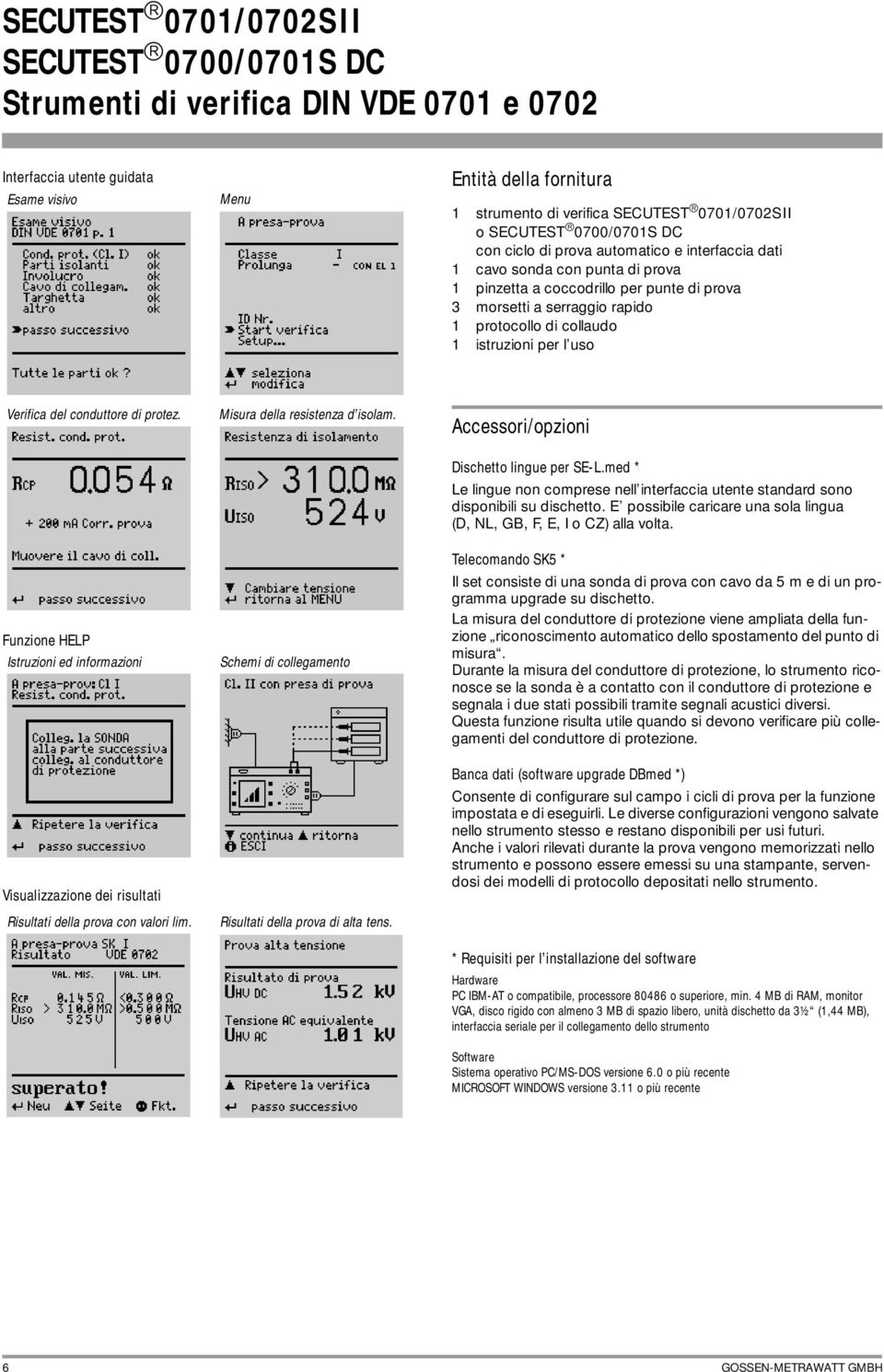 Funzione HELP Istruzioni ed informazioni Visualizzazione dei risultati Risultati della prova con valori lim. Misura della resistenza d isolam.