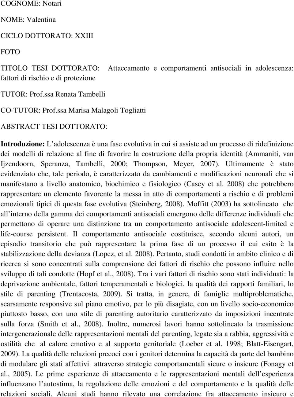 ssa Marisa Malagoli Togliatti ABSTRACT TESI DOTTORATO: Introduzione: L adolescenza è una fase evolutiva in cui si assiste ad un processo di ridefinizione dei modelli di relazione al fine di favorire