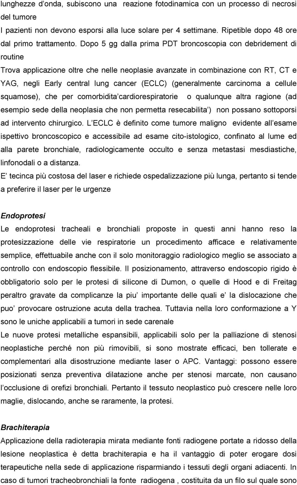 (generalmente carcinoma a cellule squamose), che per comorbidita cardiorespiratorie o qualunque altra ragione (ad esempio sede della neoplasia che non permetta resecabilita ) non possano sottoporsi