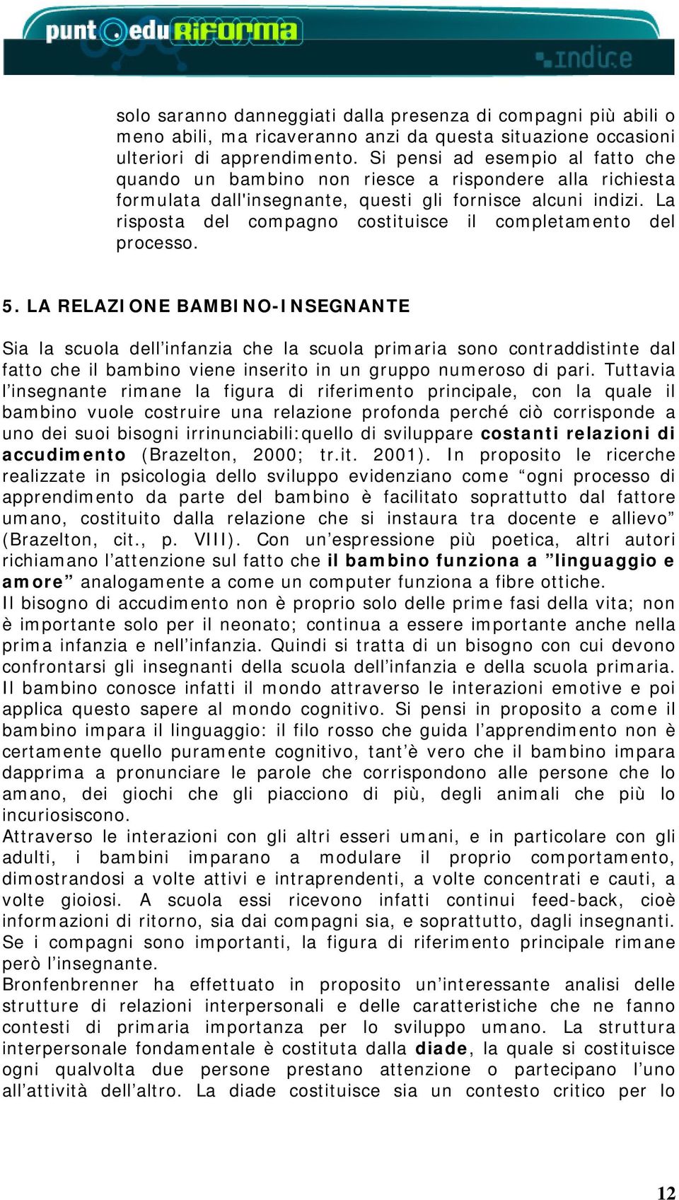 La risposta del compagno costituisce il completamento del processo. 5.