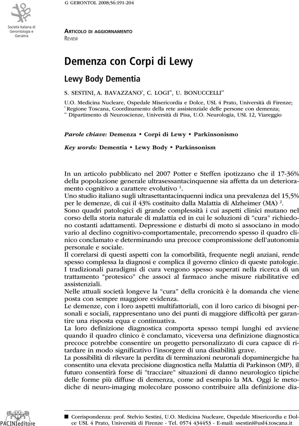 Medicina Nucleare, Ospedale Misericordia e Dolce, USL 4 Prato, Università di Firenze; * Regione Toscana, Coordinamento della rete assistenziale delle persone con demenza; ** Dipartimento di