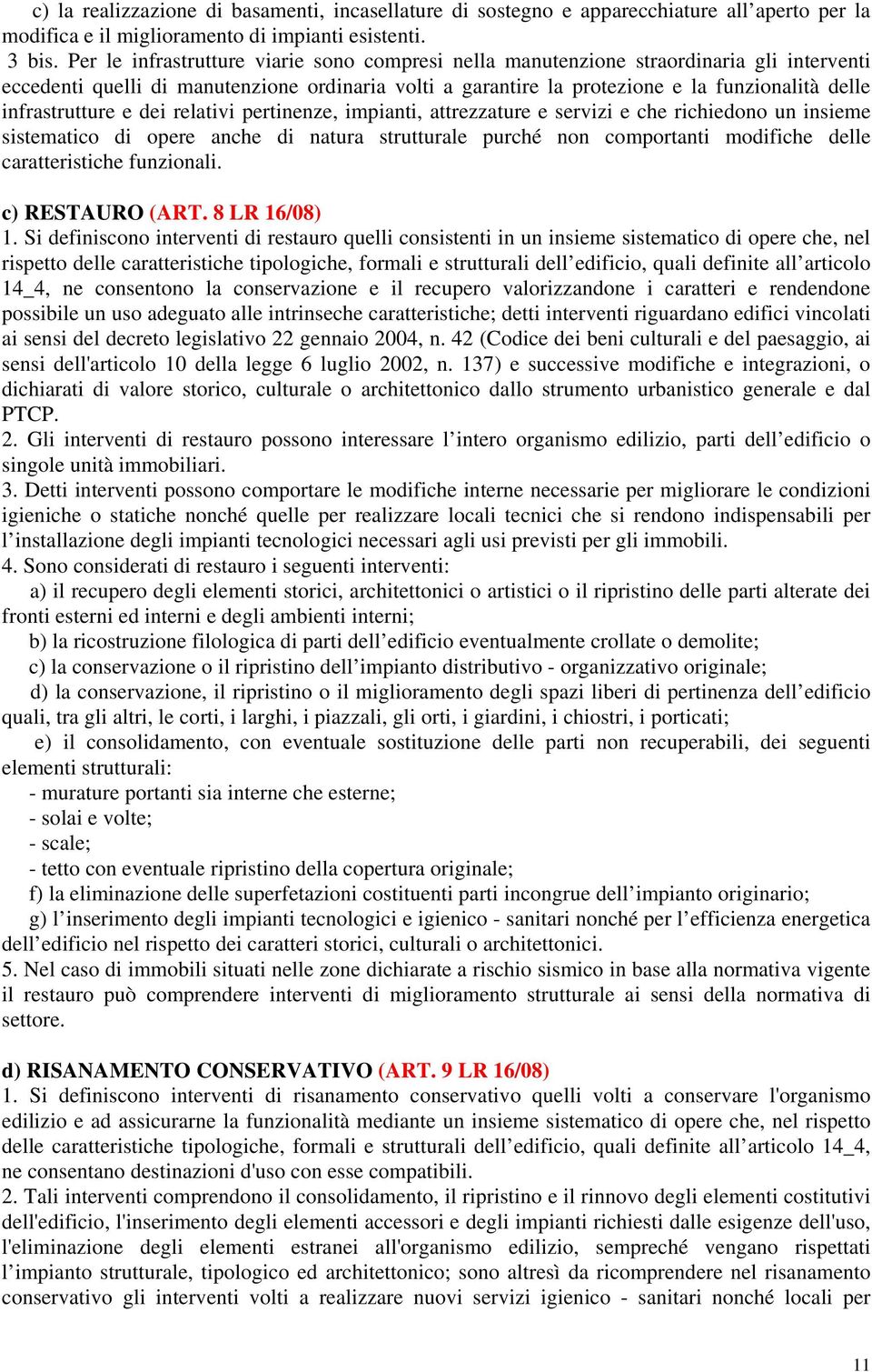 infrastrutture e dei relativi pertinenze, impianti, attrezzature e servizi e che richiedono un insieme sistematico di opere anche di natura strutturale purché non comportanti modifiche delle