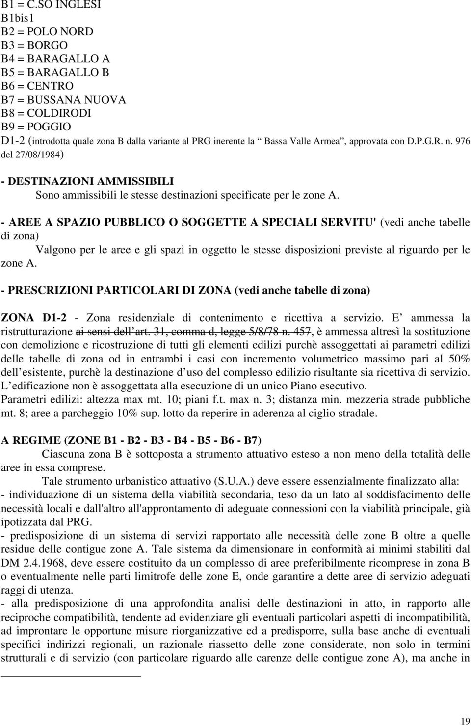 Bassa Valle Armea, approvata con D.P.G.R. n. 976 del 27/08/1984) - DESTINAZIONI AMMISSIBILI Sono ammissibili le stesse destinazioni specificate per le zone A.