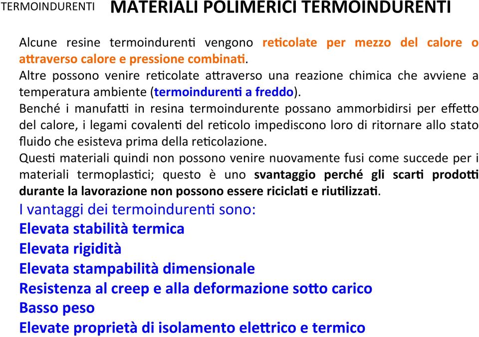 Benché i manufag in resina termoindurente possano ammorbidirsi per effe>o del calore, i legami covalen8 del re8colo impediscono loro di ritornare allo stato fluido che esisteva prima della