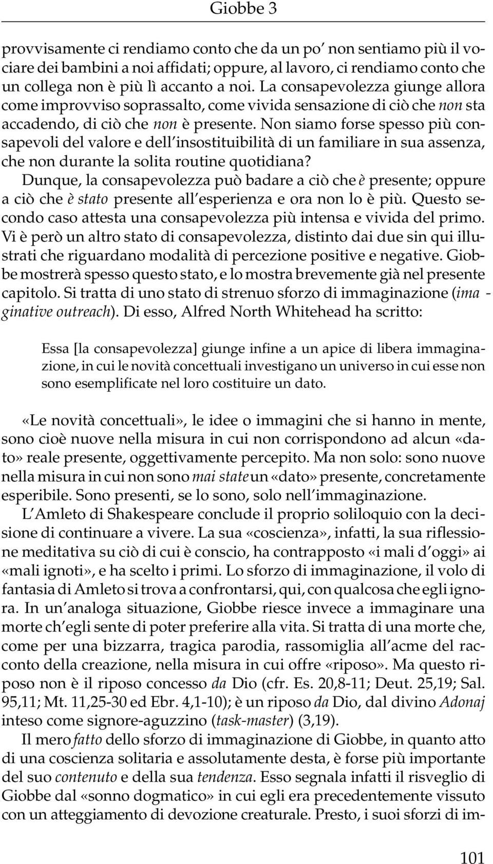 Non siamo forse spesso più consapevoli del valore e dell insostituibilità di un familiare in sua assenza, che non durante la solita routine quotidiana?