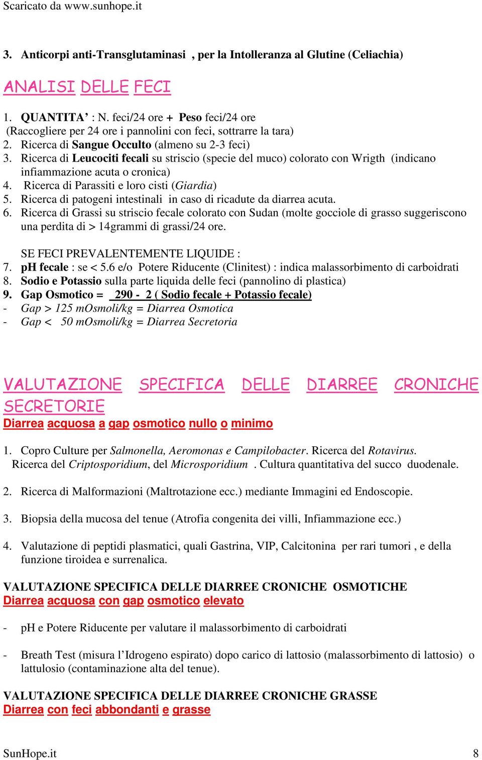 Ricerca di Leucociti fecali su striscio (specie del muco) colorato con Wrigth (indicano infiammazione acuta o cronica) 4. Ricerca di Parassiti e loro cisti (Giardia) 5.