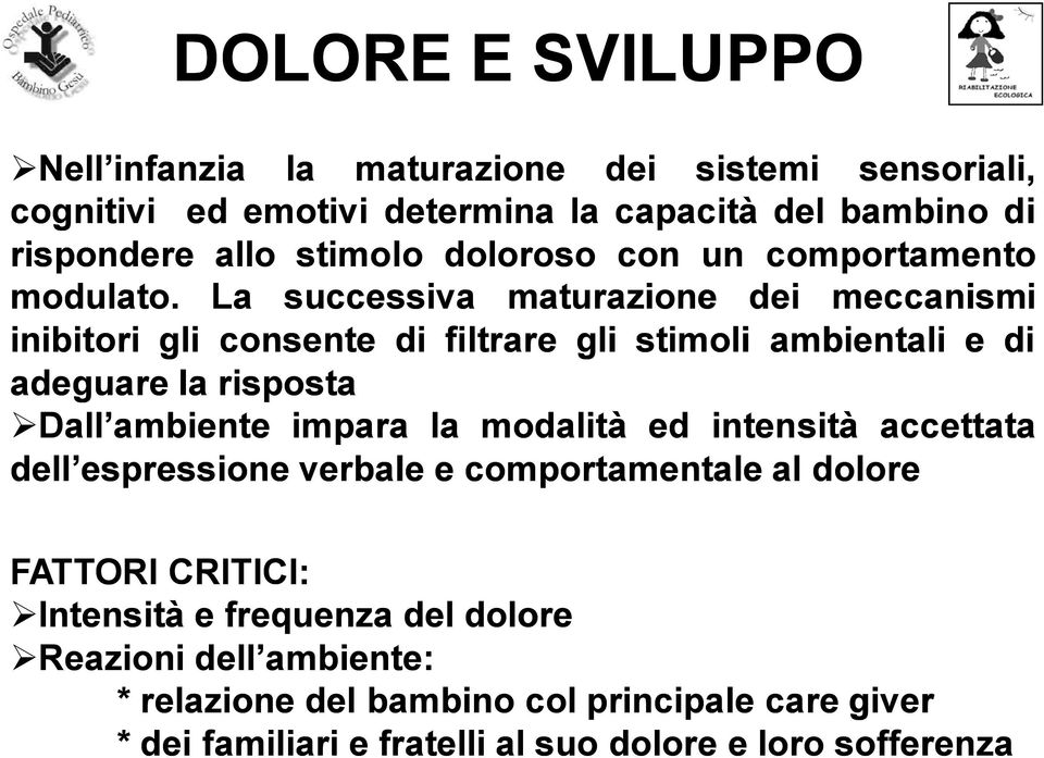 La successiva maturazione dei meccanismi inibitori gli consente di filtrare gli stimoli ambientali e di adeguare la risposta Dall ambiente impara la