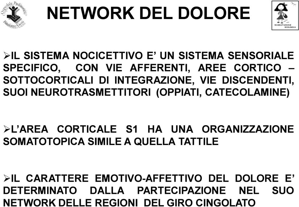 CATECOLAMINE) L AREA CORTICALE S1 HA UNA ORGANIZZAZIONE SOMATOTOPICA SIMILE A QUELLA TATTILE IL