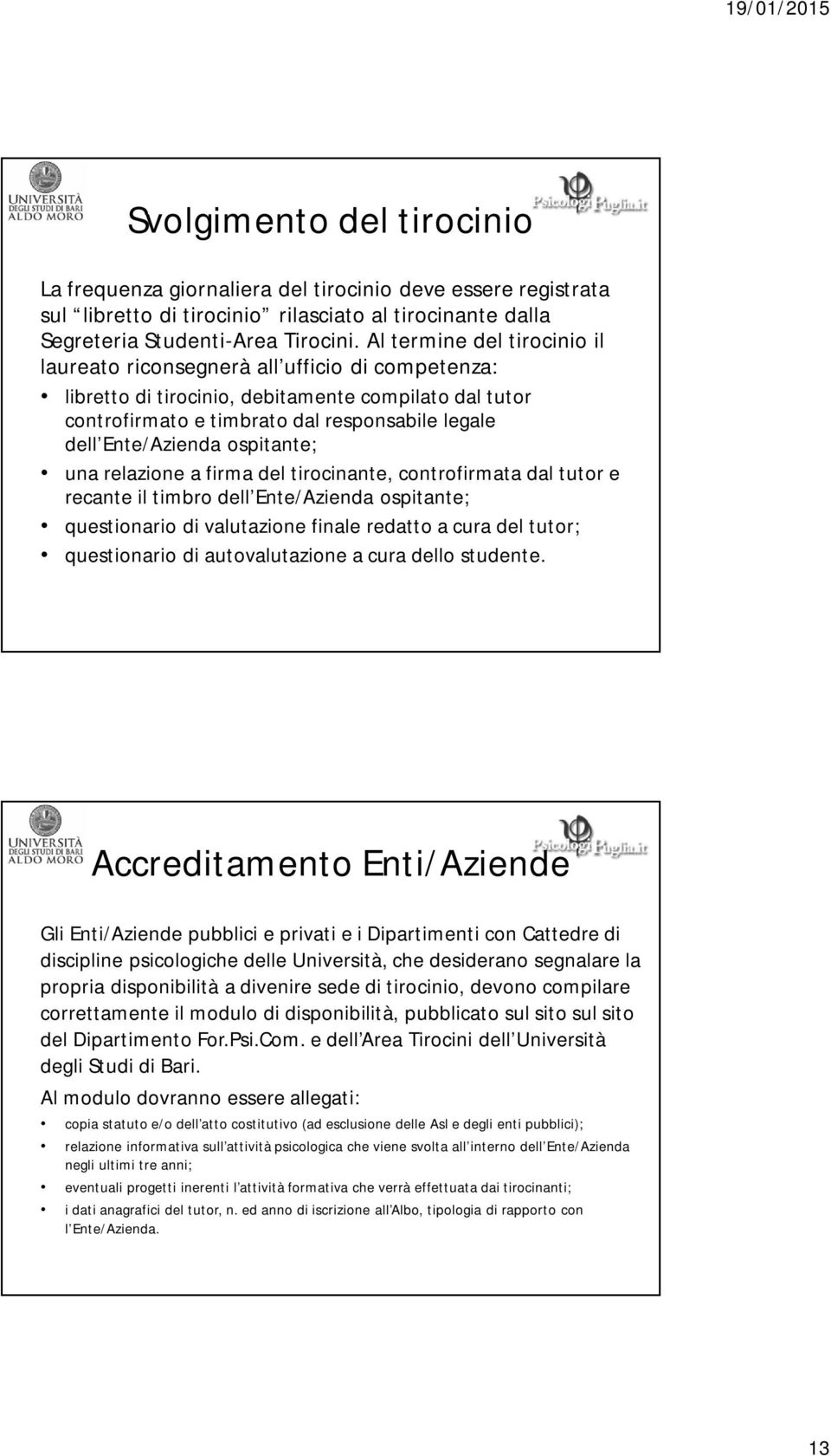 ospitante; una relazione a firma del tirocinante, controfirmata dal tutor e recante il timbro dell Ente/Azienda ospitante; questionario di valutazione finale redatto a cura del tutor; questionario di