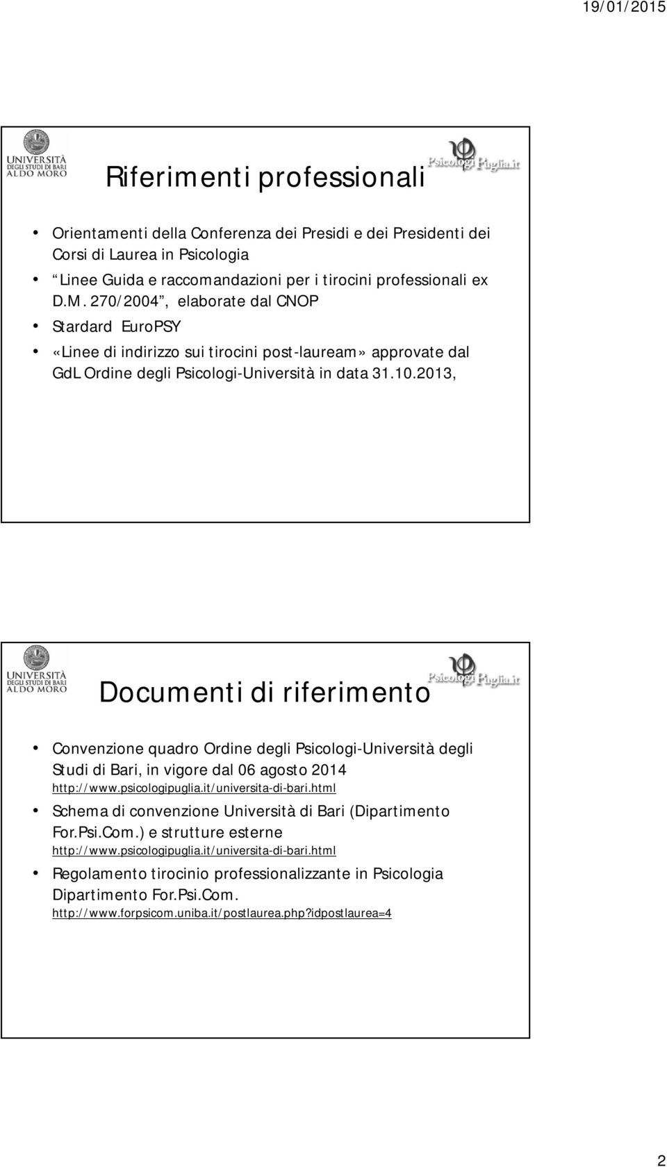2013, Documenti di riferimento Convenzione quadro Ordine degli Psicologi-Università degli Studi di Bari, in vigore dal 06 agosto 2014 http://www.psicologipuglia.it/universita-di-bari.