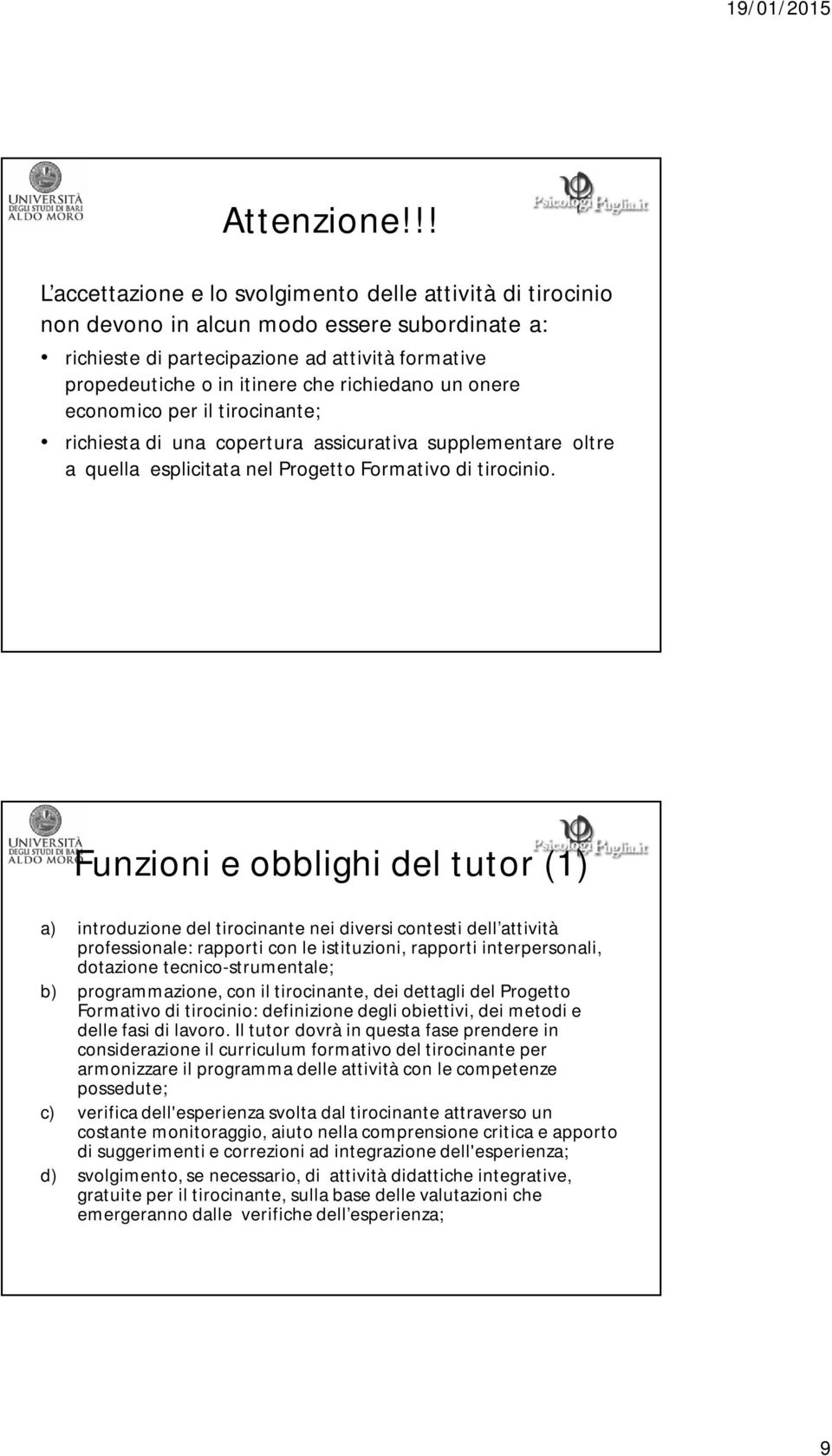 richiedano un onere economico per il tirocinante; richiesta di una copertura assicurativa supplementare oltre a quella esplicitata nel Progetto Formativo di tirocinio.