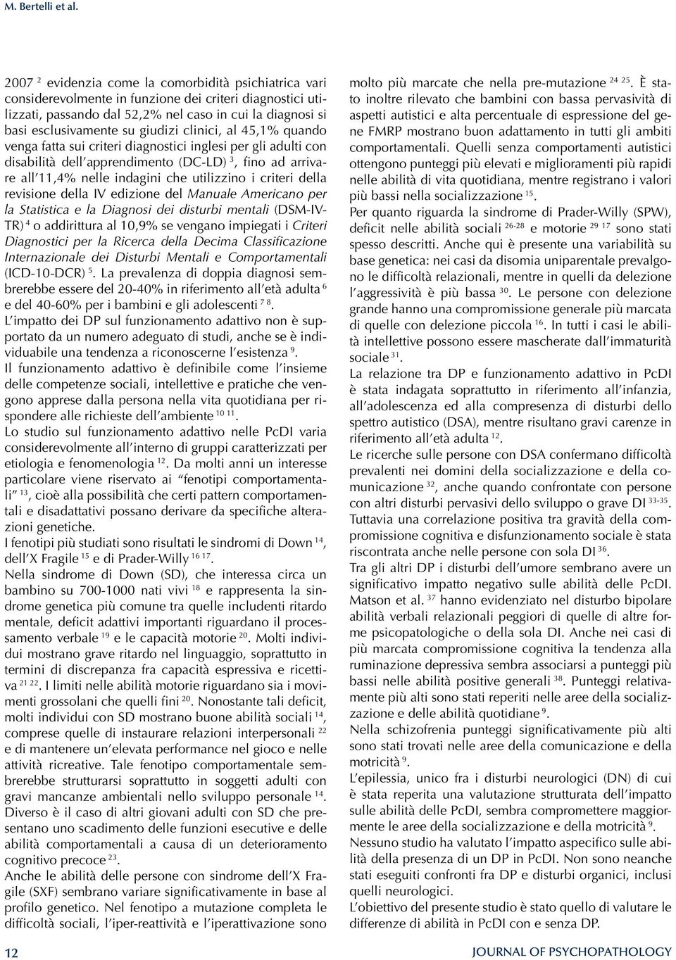 giudizi clinici, al 45,1% quando venga fatta sui criteri diagnostici inglesi per gli adulti con disabilità dell apprendimento (DC-LD) 3, fino ad arrivare all 11,4% nelle indagini che utilizzino i