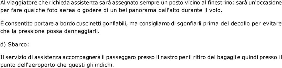 È consentito portare a bordo cuscinetti gonfiabili, ma consigliamo di sgonfiarli prima del decollo per evitare che la pressione