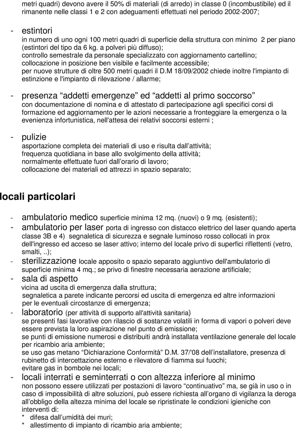 a polveri più diffuso); controllo semestrale da personale specializzato con aggiornamento cartellino; collocazione in posizione ben visibile e facilmente accessibile; per nuove strutture di oltre 500