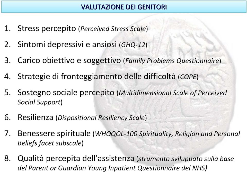 Sostegno sociale percepito (Multidimensional Scale of Perceived Social Support) 6. Resilienza (Dispositional Resiliency Scale) 7.