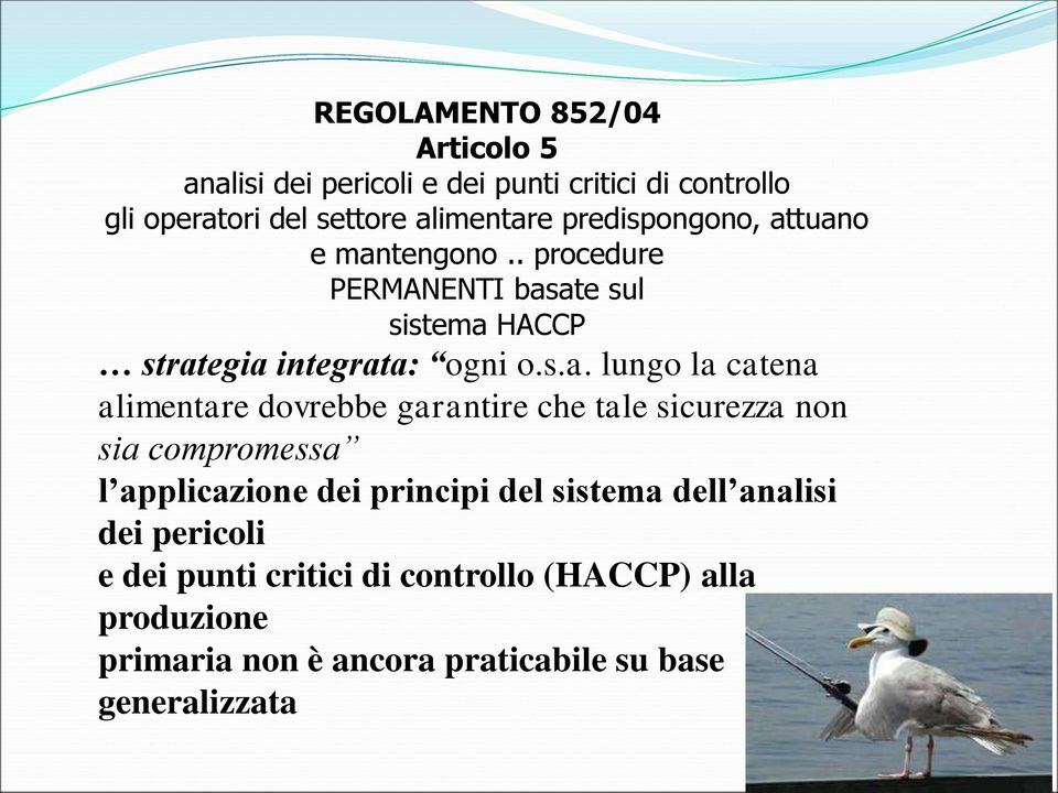 tuano e mantengono.. procedure PERMANENTI basate sul sistema HACCP strategia integrata: ogni o.s.a. lungo la catena