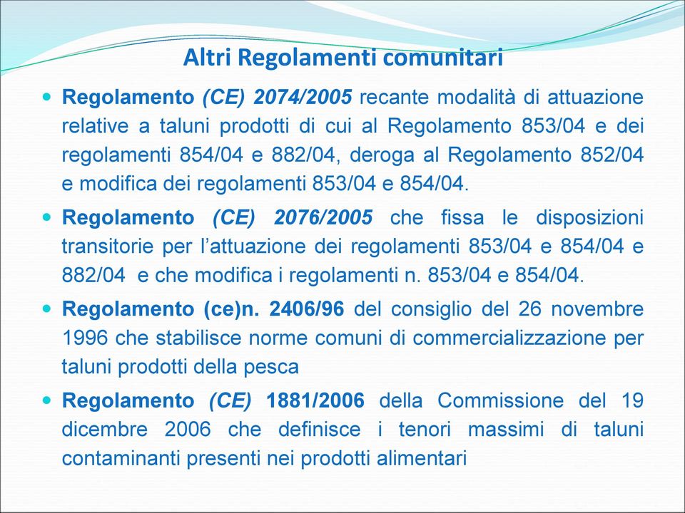 Regolamento (CE) 2076/2005 che fissa le disposizioni transitorie per l attuazione dei regolamenti 853/04 e 854/04 e 882/04 e che modifica i regolamenti n. 853/04 e 854/04. Regolamento (ce)n.