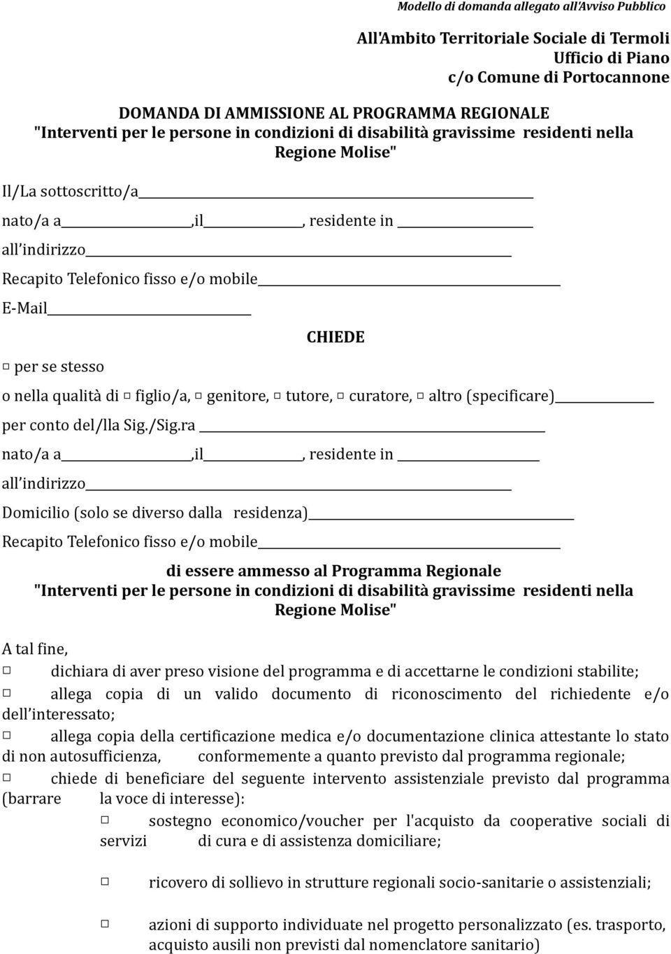 CHIEDE o nella qualità di figlio/a, genitore, tutore, curatore, altro (specificare) per conto del/lla Sig./Sig.