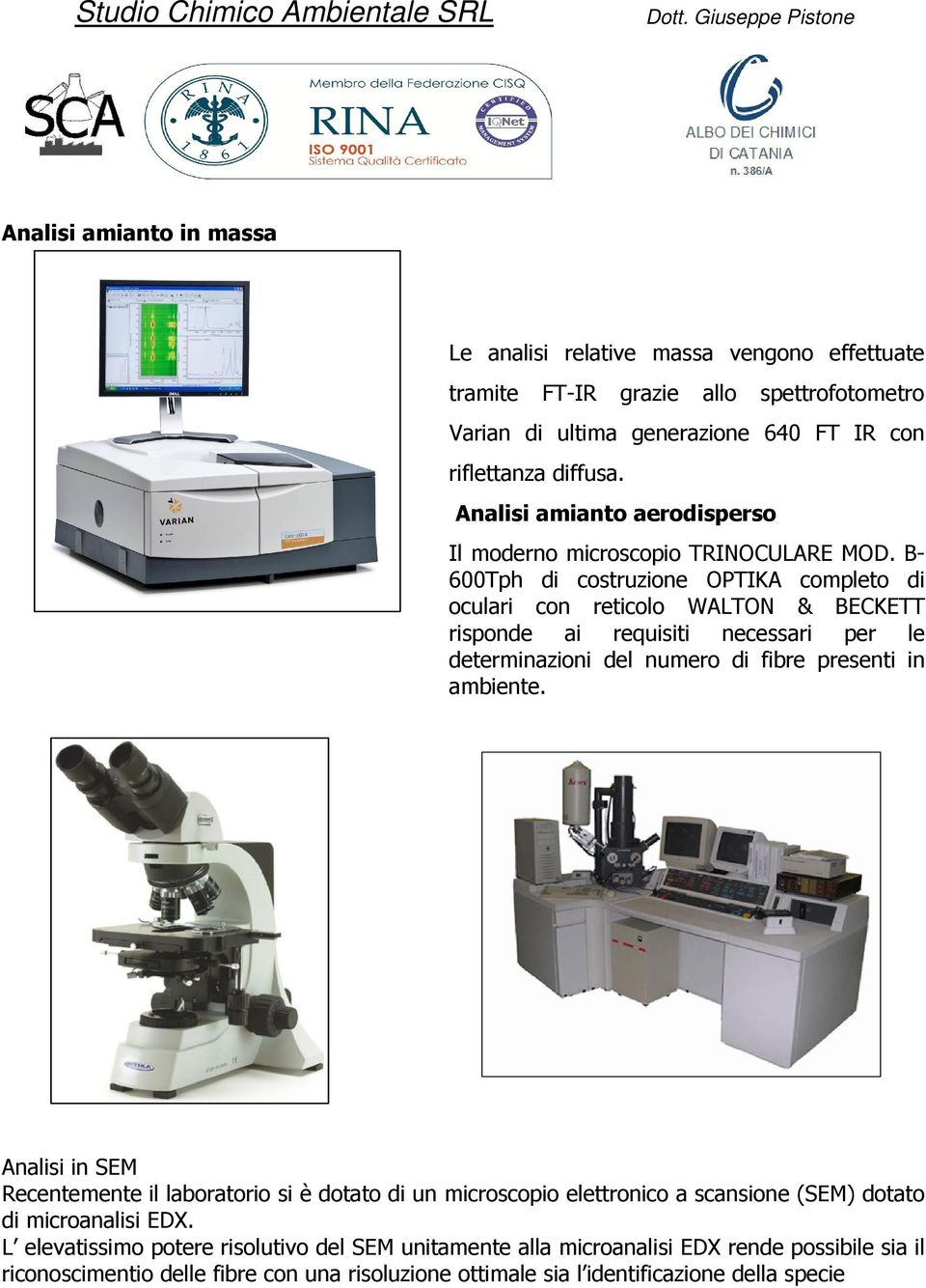 B- 600Tph di costruzione OPTIKA completo di oculari con reticolo WALTON & BECKETT risponde ai requisiti necessari per le determinazioni del numero di fibre presenti in ambiente.