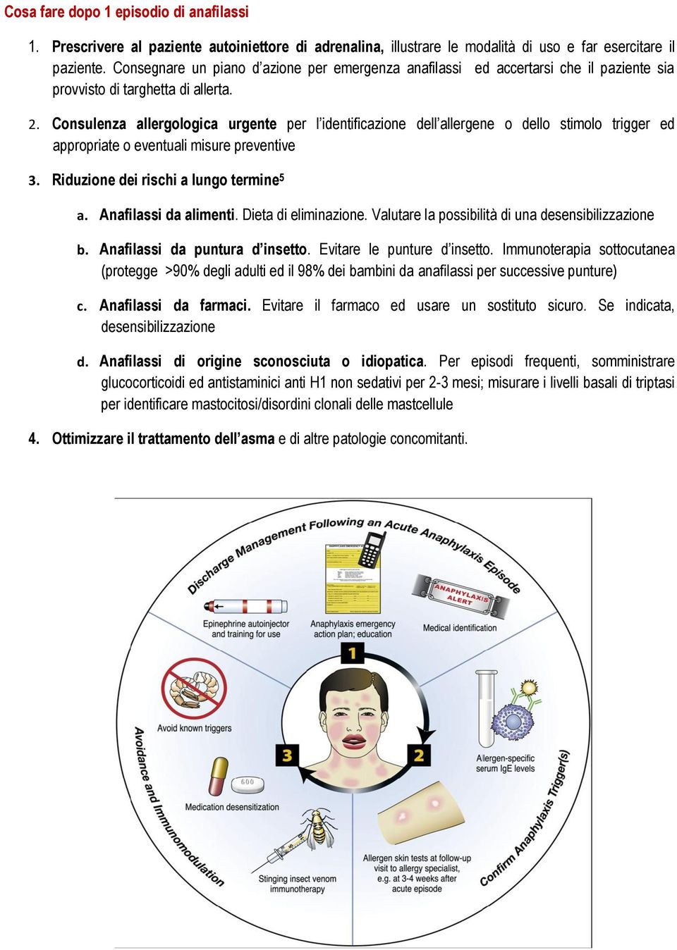 Consulenza allergologica urgente per l identificazione dell allergene o dello stimolo trigger ed appropriate o eventuali misure preventive 3. Riduzione dei rischi a lungo termine 5 a.