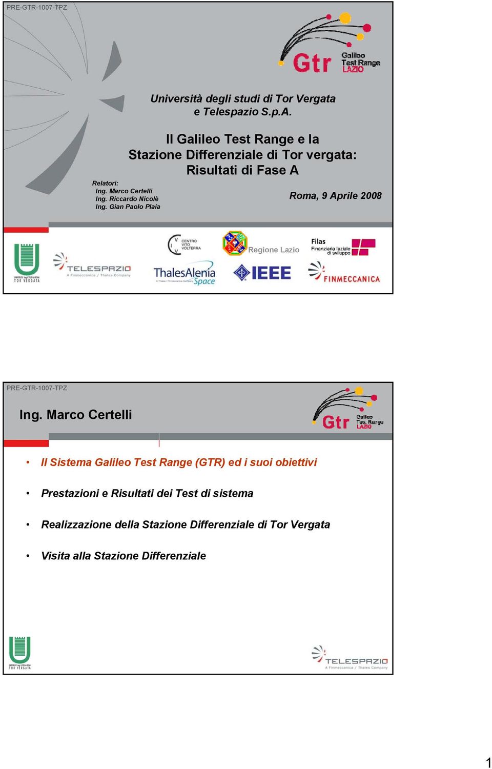 Marco Certelli Ing. Riccardo Nicolè Ing. Gian Paolo Plaia Roma, 9 Aprile 2008 Regione Lazio Ing.